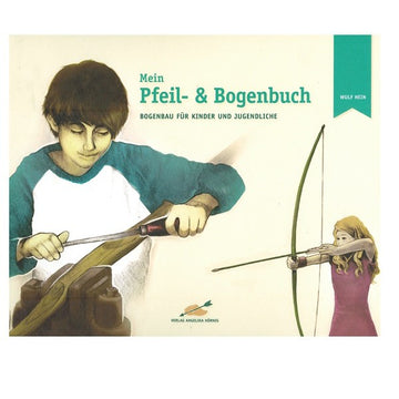 Mein Pfeil- & Bogenbuch, Bogenbau für Kinder & Jugendliche